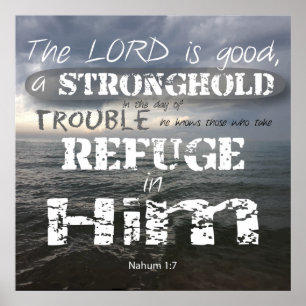 Nahum 1:7 Stonghold in Trouble Refugium in Ihm Poster