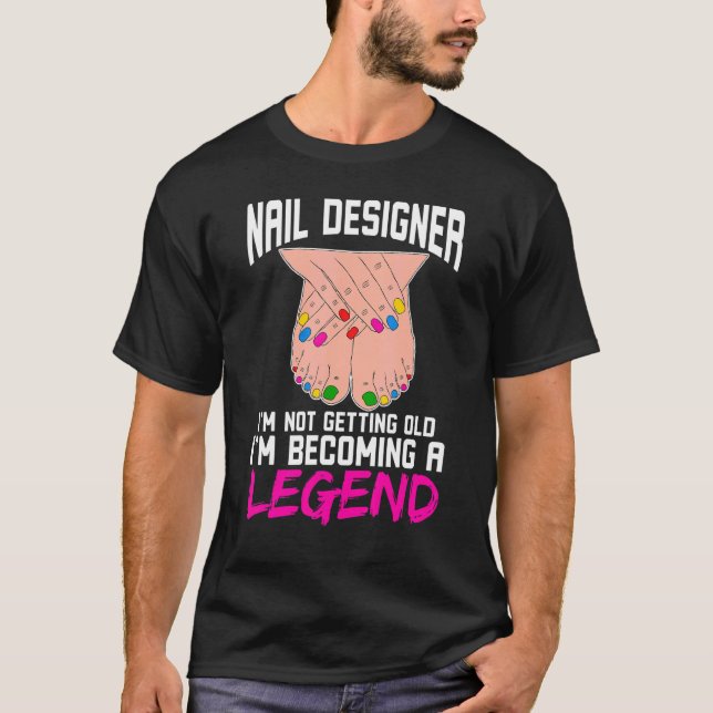 Nail Designer Ich werde nicht alt, ich werde ein L T-Shirt (Vorderseite)