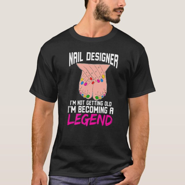 Nail Designer Ich werde nicht alt, ich werde ein L T-Shirt (Vorderseite)