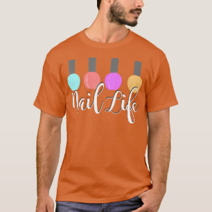 Nail Life niedlich Nägel polierter Techniker Gesch T-Shirt