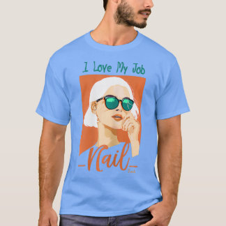 Nail Tech I Liebe My Job Nail Artist Salon Studio T-Shirt