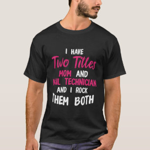Nail Technician Mamas Nail Tech Künstler Manikurin T-Shirt