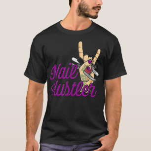 Nail Technician Nail Hustler Funny Nail T-Shirt