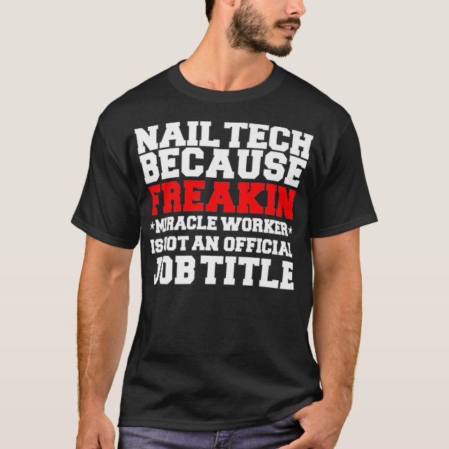 Nail Technician Nail Tech Miracle Worker Funny T-Shirt (Vorderseite)