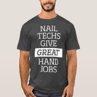 Nail Techs Give Great Hand Jobs Manicure T-Shirt