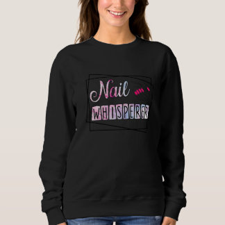 Nail Whisperer Nail Artist Nageltechniker Sweatshirt