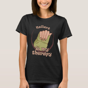 Nailart ist meine Therapie Ich mache Nägel Nagelte T-Shirt