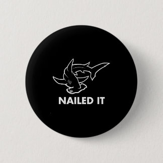 Nailed It - Funny Hammerhead Shark  Button