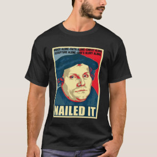 Nailed It Protestantischer Reformationstag Martin T-Shirt