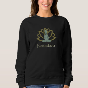 Namastacos Yoga Namaste Taco Dienstag Medizin t Sweatshirt