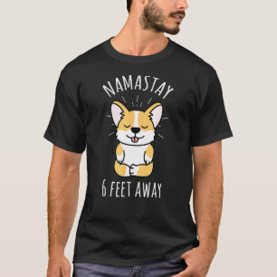 Namastay 6 Fuß entfernt Süßer Corgi Hund Soziale D T-Shirt