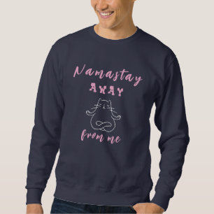 Namastay weg von mir sweatshirt