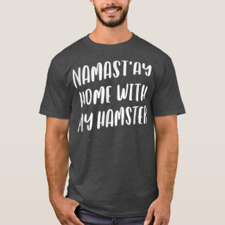 Namastay Zuhause mit meinem Hamster Funny Namaste T-Shirt