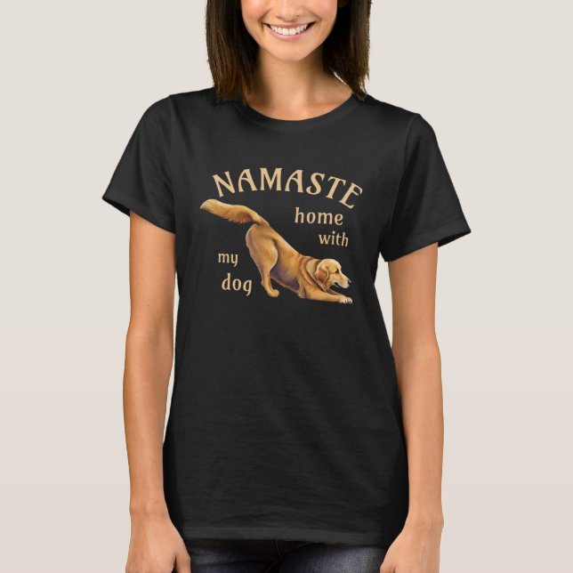 Namaste Home With My Dog  Yoga Golden Retriever T-Shirt (Vorderseite)
