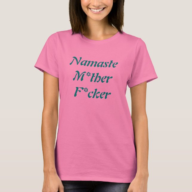 Namaste M*ther F*cker T - Shirt (Vorderseite)
