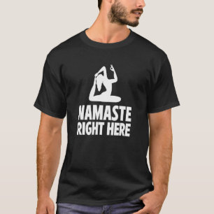 Namaste Right Here Yoga-Inder/-in Übungsmeditation T-Shirt