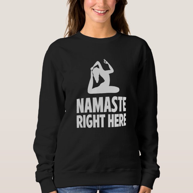 Namaste Right Here Yoga Instructor Exercise Medita Sweatshirt (Vorderseite)