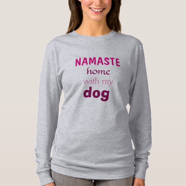 Namaste Zuhause mit meinem Hundeshirt T-Shirt (Vorderseite)