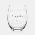 Name des Bridesmaid-Add Weinglas Ohne Stiel<br><div class="desc">Einfaches effektives Textdesign mit dem Wort Bridesmaid duplizierte mehrmals das Glas und der Name überlagerte sich oben in der Mitte. Schön,  einfach und elegant.</div>
