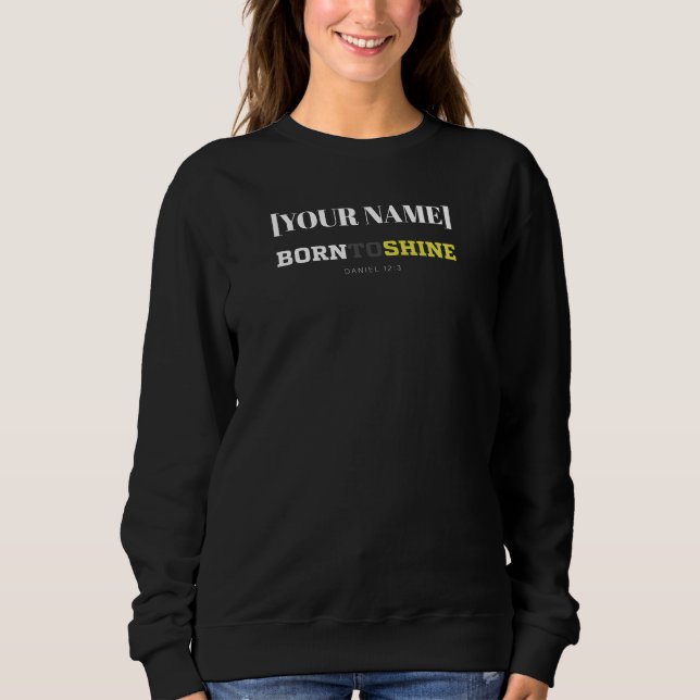 [Name] Geboren um zu leuchten – Daniel 12:3 Sweatshirt (Vorderseite)