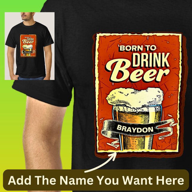 Name hinzufügen - Geboren, um Bier auf schwarz zu  T-Shirt (Von Creator hochgeladen)