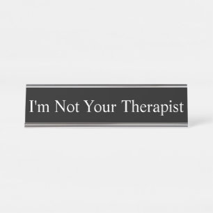 Name Plate - Ich bin nicht Ihr Therapeut, Schreibtischnamensplakette