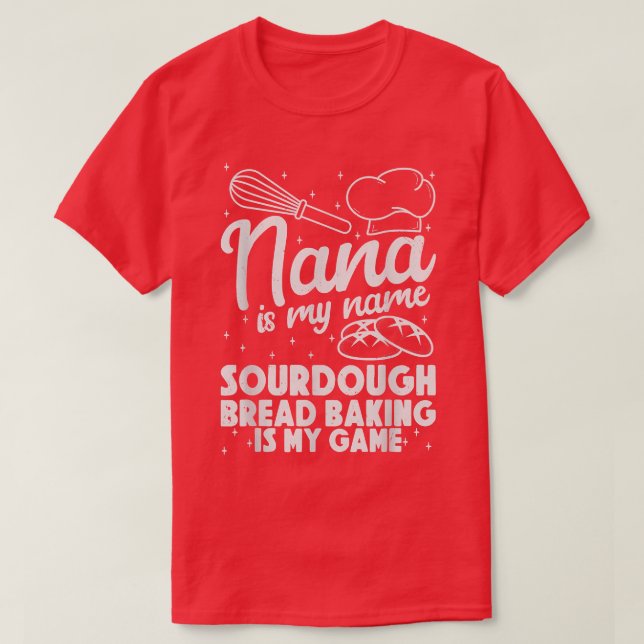 Nana ist mein Name Sourdough Brot Backen ist mein  T-Shirt (Design vorne)