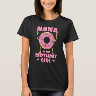 Nana of the Birthday Girl Donut Bday P Y Grandmoth T-Shirt
