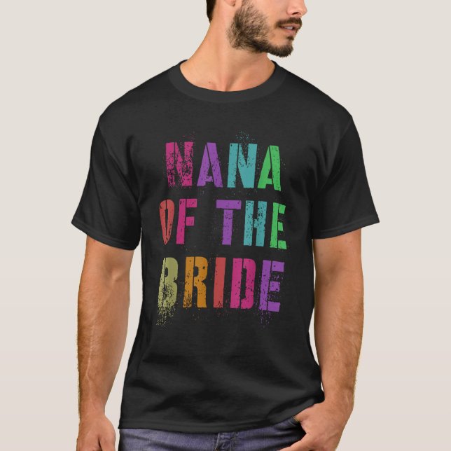NANA OF THE BRIDE Bridal Party Grandma Family Gran T-Shirt (Vorderseite)