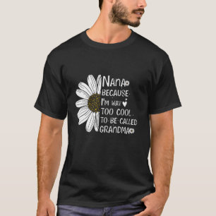 Nana, weil ich viel zu Cool bin, um Oma genannt zu T-Shirt