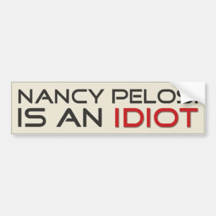 Nancy Pelosi ist ein Idiot Autoaufkleber