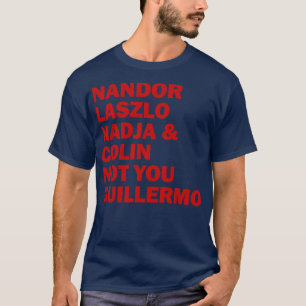 Nandor Laszlo Nadja und Colin Sie Guillermo nicht T-Shirt