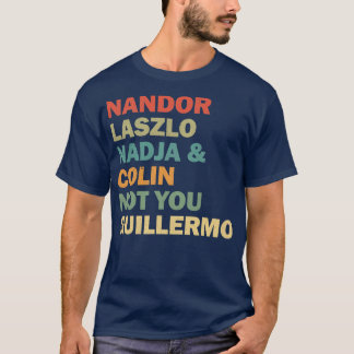 Nandor Laszlo Nadja und Colin Sie Guillermo nicht T-Shirt