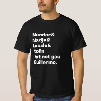 Nandor, Nadja, Laszlo, Colin, aber nicht du Guille T-Shirt