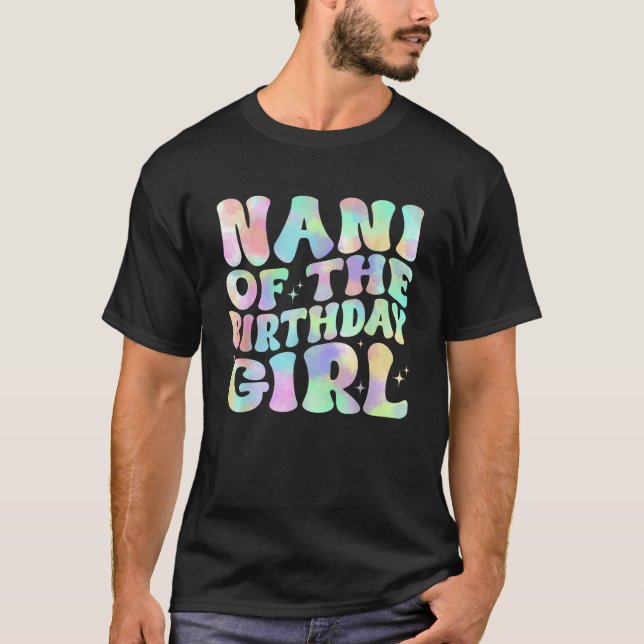 Nani Of The Birthday Girl Tie Dye Girl Matching Fa T-Shirt (Vorderseite)