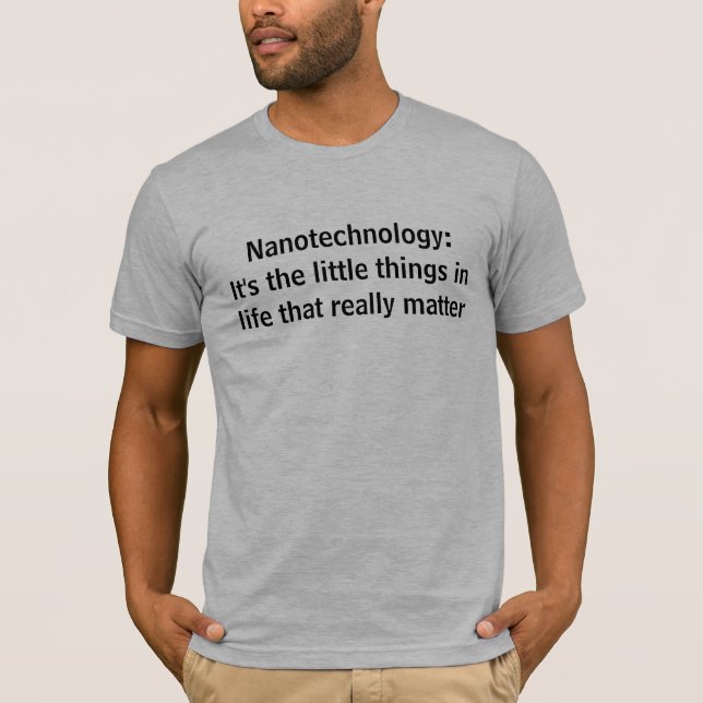 Nanotechnologie: Es ist die Kleinigkeiten im Leben T-Shirt (Vorderseite)