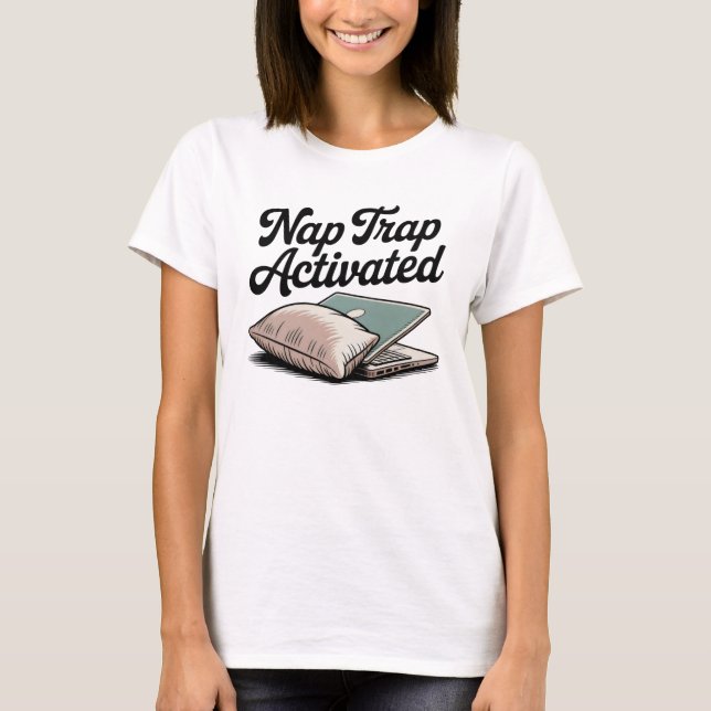 Nap Trap Activated | Cozy Chaos, Self-Aware Humor T-Shirt (Vorderseite)