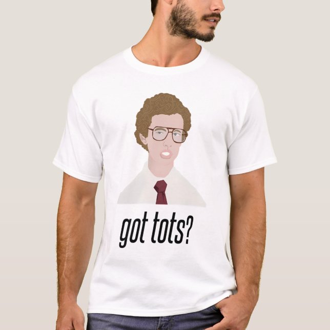 Napoleon Dynamite Got Tots? T-Shirt (Vorderseite)