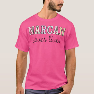 Narcan Rette Lebensschädigung Reduktion Überdosier T-Shirt