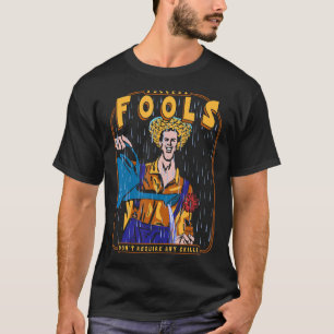 Narren brauchen keine Fähigkeiten T-Shirt
