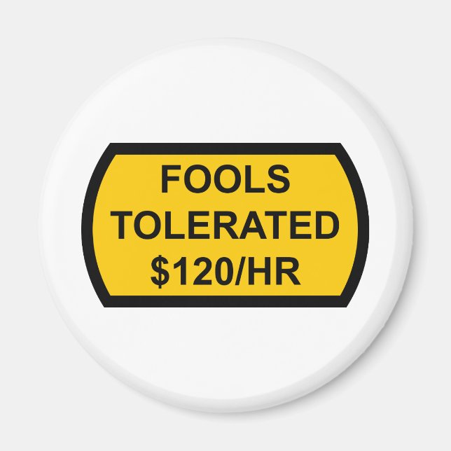 Narren tolerierten $ 120/Stunde Magnet (Vorne)
