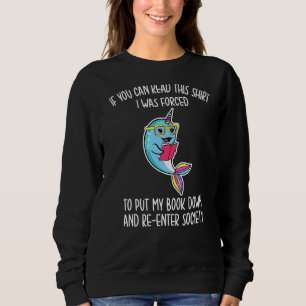 Narwhal Sie können lesen, dass ich gezwungen wurde Sweatshirt