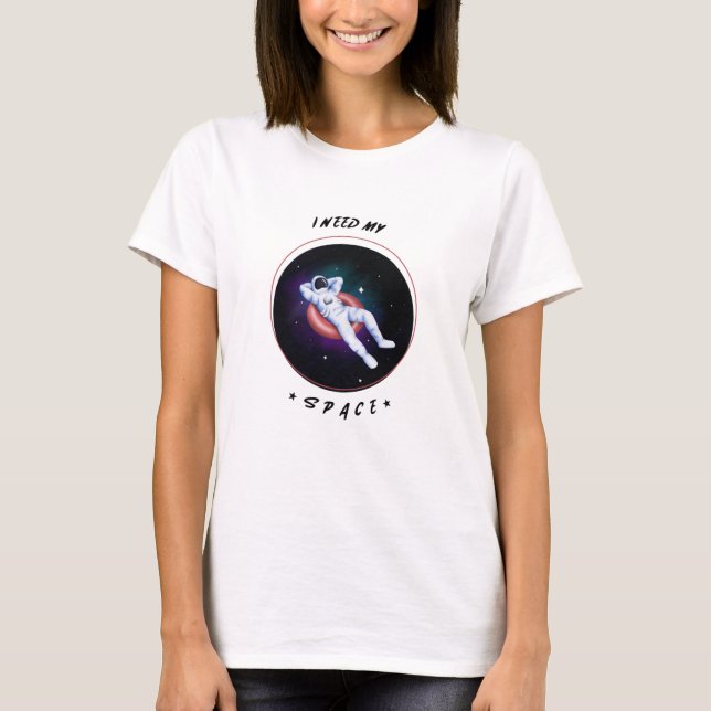 Nasa, ich brauche meinen Space T - Shirt (Vorderseite)