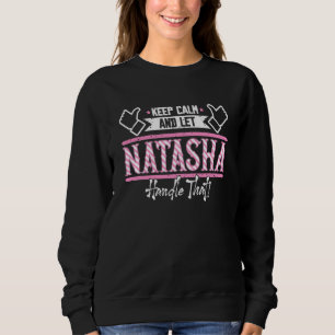 Natasha Bleib ruhig und lass Natasha das regeln Sweatshirt