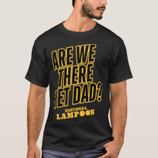 National Lampoon Are Wehere Yet Dad Freund T-Shirt
