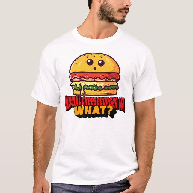 Nationaler Cheeseburger Tag, was? T-Shirt (Vorderseite)