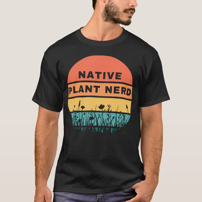 Native Plant Nerd Funny Garden Wildlife Conservati T-Shirt (Vorderseite)