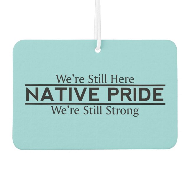 Native Pride Still Here Still Strong Air Freshener Autolufterfrischer (Vorderseite)