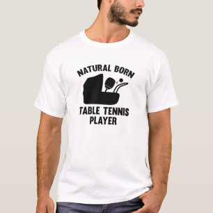 Natural Geboren Table Tennis Player T-Shirt