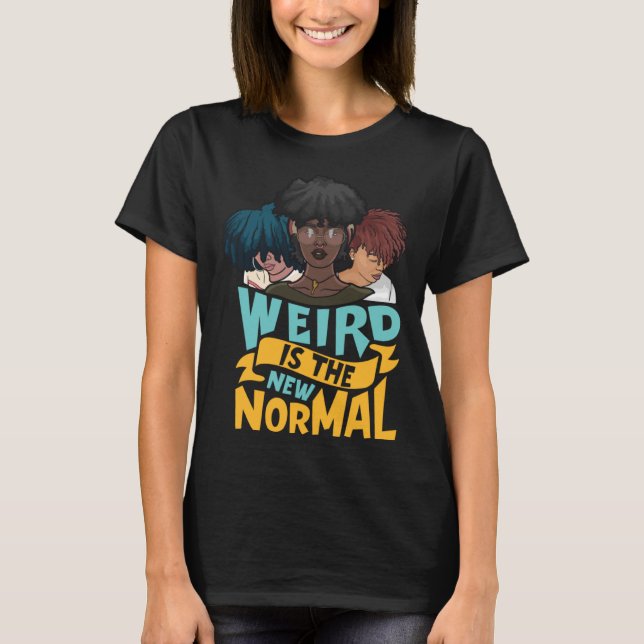 Natural Hair  Weird is the New Normal T-Shirt (Vorderseite)